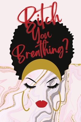 Bitch You Breathing? Gratitude Journal B09QP69D38 Book Cover