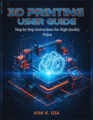 3D Printing User Guide: Step-by-Step Instructio... B0GCJBSHLC Book Cover