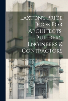 Laxton's Price Book For Architects, Builders, E... 1021237213 Book Cover