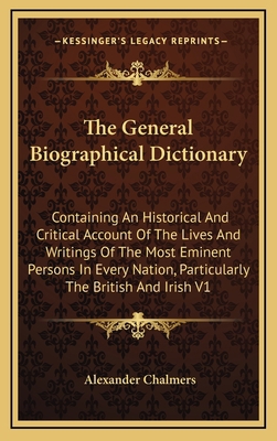 The General Biographical Dictionary: Containing... 1163403350 Book Cover