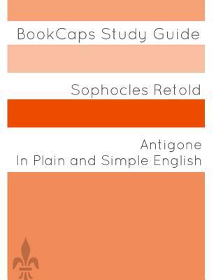 Antigone In Plain and Simple English 1511475153 Book Cover