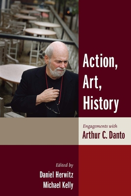 Action, Art, History: Engagements with Arthur C... 0231137966 Book Cover
