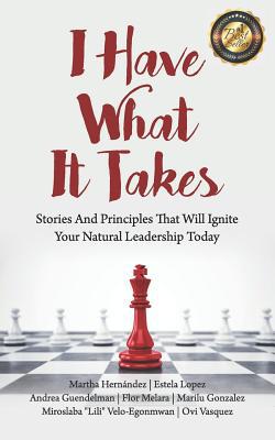 I Have What It Takes: Stories and Principles th... 0999612131 Book Cover