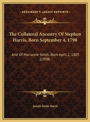 The Collateral Ancestry Of Stephen Harris, Born... 1169746314 Book Cover