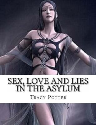 Sex, Love and Lies in the Asylum 1479122947 Book Cover