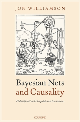 Bayesian Nets and Causality: Philosophical and ... 019853079X Book Cover