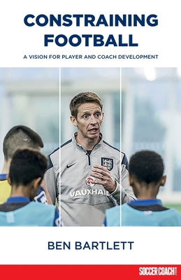 Constraining Football: A vision for player deve... 1912307014 Book Cover