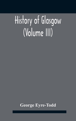 History Of Glasgow (Volume Iii); From The Revol... 9354185150 Book Cover