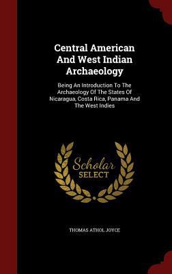 Central American And West Indian Archaeology: B... 1296859762 Book Cover