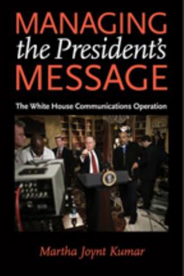 Managing the President's Message: The White Hou... 080188652X Book Cover