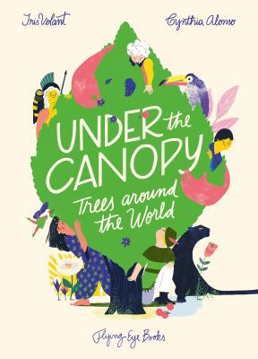 Under the Canopy: Trees Around The World 1911171976 Book Cover