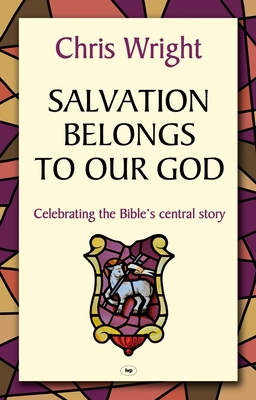 Salvation Belongs to Our God: Celebrating the B... 1844745147 Book Cover