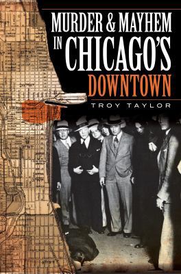 Murder and Mayhem in Chicago's Downtown 1596296941 Book Cover
