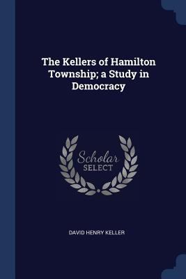 The Kellers of Hamilton Township; a Study in De... 1376784831 Book Cover