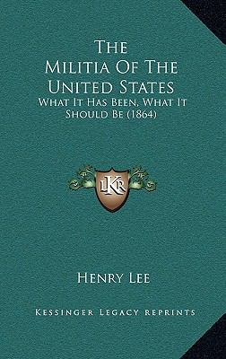 The Militia of the United States: What It Has B... 1164224042 Book Cover