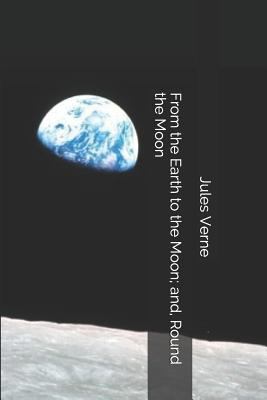 From the Earth to the Moon; And, Round the Moon 1796565997 Book Cover