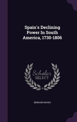 Spain's Declining Power In South America, 1730-... 1346571171 Book Cover