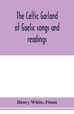 The Celtic garland of Gaelic songs and readings... 9353977533 Book Cover