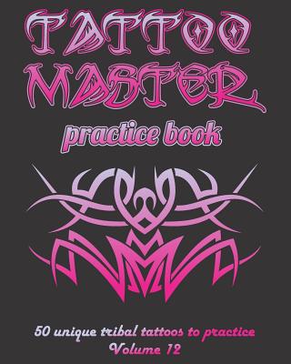 Tattoo Master Practice Book - 50 Unique Tribal ... 1726440508 Book Cover