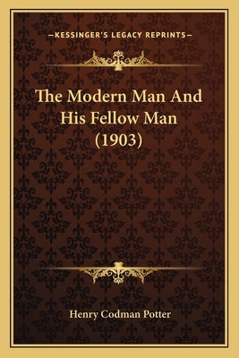 The Modern Man And His Fellow Man (1903) 1165595885 Book Cover