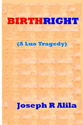 Birthright: A Luo Tragedy 145638225X Book Cover