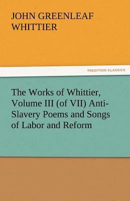 The Works of Whittier, Volume III (of VII) Anti... 3842471696 Book Cover