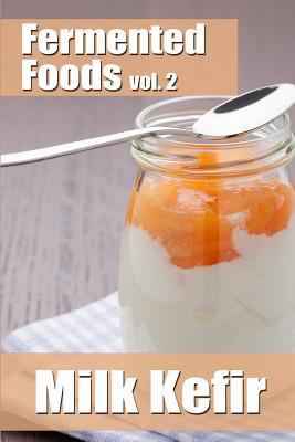 Fermented Foods vol. 2: Milk Kefir 1499297173 Book Cover