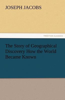 The Story of Geographical Discovery How the Wor... 3842475330 Book Cover