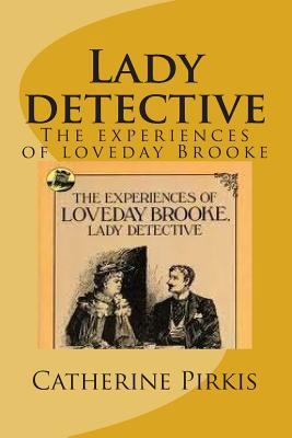 Lady detective: The experiences of loveday Brooke 150068287X Book Cover