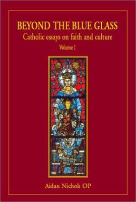 Beyond the Blue Glass, Volume I: Catholic Essay... 1901157164 Book Cover