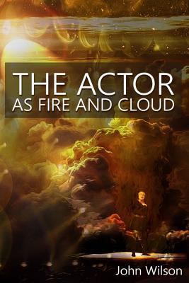The Actor as Fire and Cloud 0692659595 Book Cover