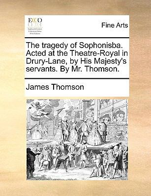 The Tragedy of Sophonisba. Acted at the Theatre... 1170947433 Book Cover