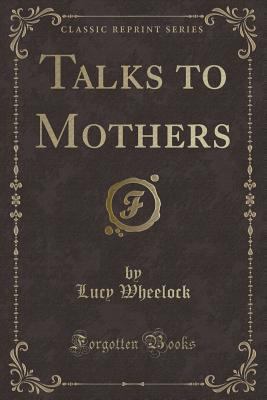 Talks to Mothers (Classic Reprint) 1332936563 Book Cover