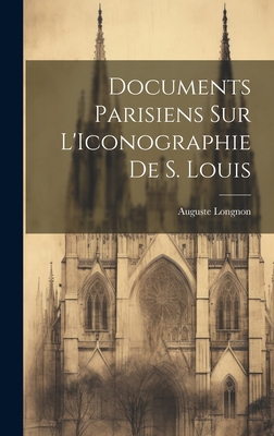 Documents Parisiens sur L'Iconographie de S. Louis [French] 1019788690 Book Cover