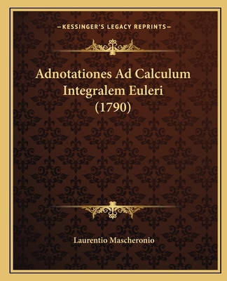 Adnotationes Ad Calculum Integralem Euleri (1790) [Italian] 1166024547 Book Cover