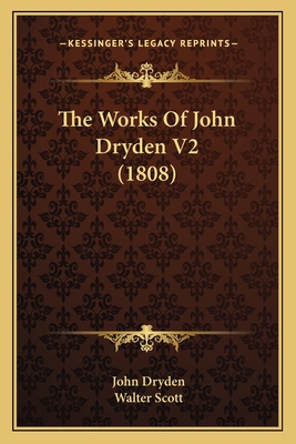 The Works Of John Dryden V2 (1808) 1165942631 Book Cover