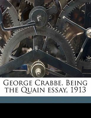 George Crabbe. Being the Quain Essay, 1913 1178355519 Book Cover
