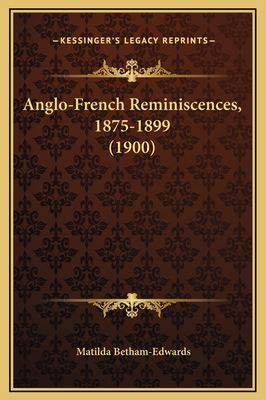 Anglo-French Reminiscences, 1875-1899 (1900) 1169322123 Book Cover