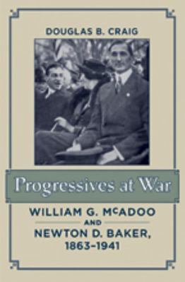 Progressives at War: William G. McAdoo and Newt... 1421407183 Book Cover