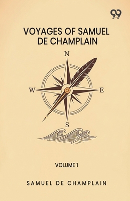 Voyages Of Samuel De Champlain: Volume 1 9376806611 Book Cover