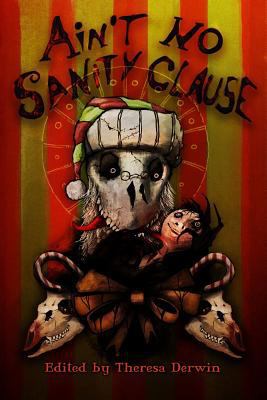 Ain't No Sanity Clause: A Twisted Christmas Ant... 148125457X Book Cover