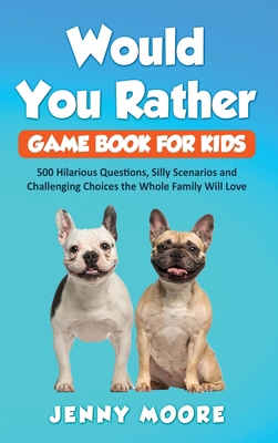 Would You Rather Game Book for Kids: 500 Hilari... 1952395003 Book Cover