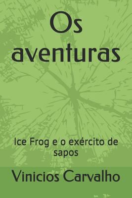 OS Aventuras: Ice Frog E O Exército de Sapos [Portuguese] 1797047353 Book Cover