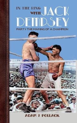 In the Ring With Jack Dempsey - Part I: The Mak... 1949783030 Book Cover