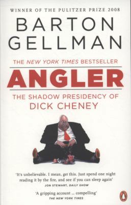 Angler: The Shadow Presidency of Dick Cheney 0141038381 Book Cover