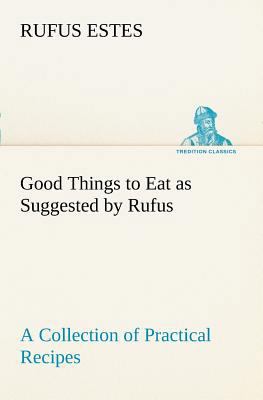 Good Things to Eat as Suggested by Rufus A Coll... 3849151255 Book Cover