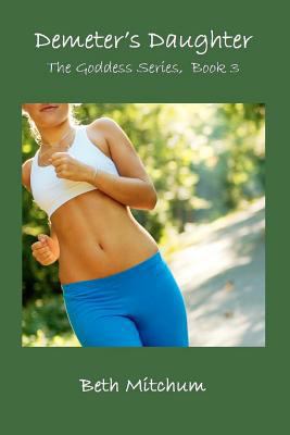 Demeter's Daughter: Book 3 of the Goddess Serie... 146357651X Book Cover