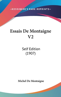 Essais De Montaigne V2: Self Edition (1907) [French] 1120608333 Book Cover