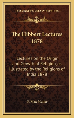 The Hibbert Lectures 1878: Lectures on the Orig... 1163366781 Book Cover