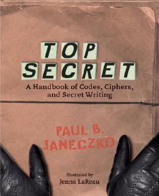 Top Secret: A Handbook of Codes, Ciphers, and S... 0763609714 Book Cover